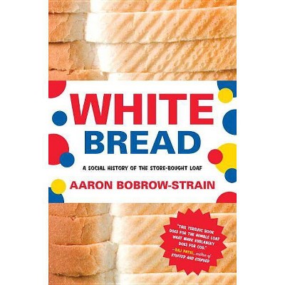 White Bread - by  Aaron Bobrow-Strain (Paperback)