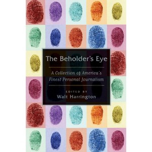 The Beholder's Eye - by  Walt Harrington (Paperback) - 1 of 1