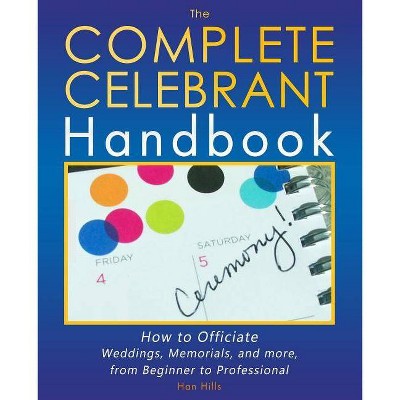 The Complete Celebrant Handbook - by  Han Hills (Paperback)