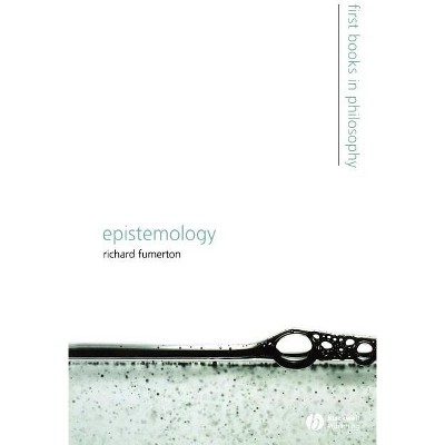 Epistemology - (First Books in Philosophy) by  Richard Fumerton (Paperback)