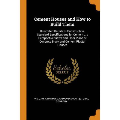 Cement Houses and How to Build Them - by  William a Radford (Paperback)