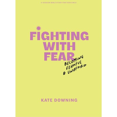 Fighting with Fear - Teen Girls' Bible Study Book with Video Access - by  Kate Downing (Paperback)