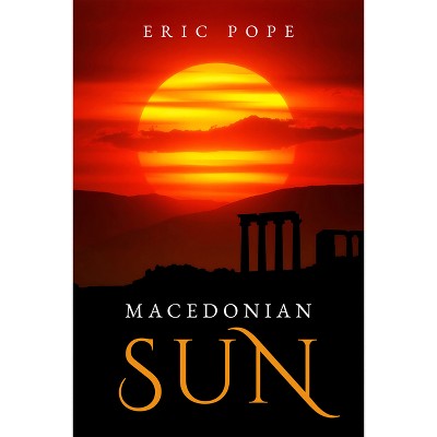 Macedonian Sun - by  Eric Pope (Paperback)