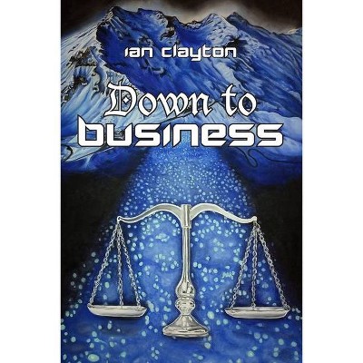 Down to Business - by  Ian Clayton (Paperback)