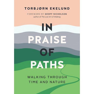 In Praise of Paths - by  Torbjørn Ekelund (Hardcover)