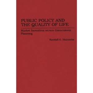 Public Policy and the Quality of Life - (Contributions in Economics and Economic History) by  Randall G Holcombe (Hardcover) - 1 of 1