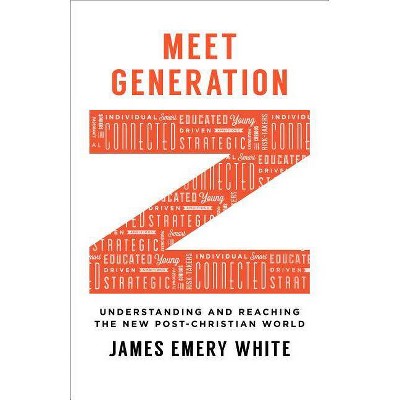 Meet Generation Z - by  James Emery White (Paperback)