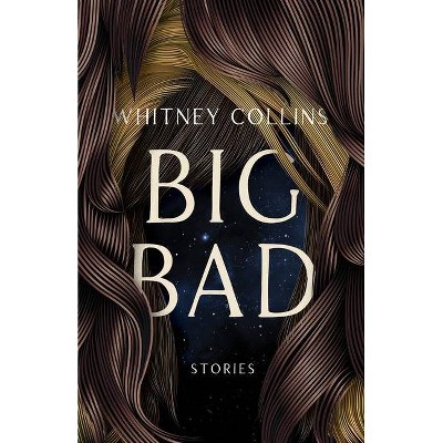 Big Bad - (Mary McCarthy Prize in Short Fiction) by  Whitney Collins (Paperback)