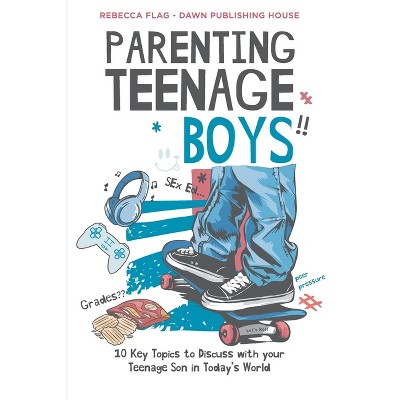 Parenting Teenage Boys - by  Rebecca Flag (Paperback)