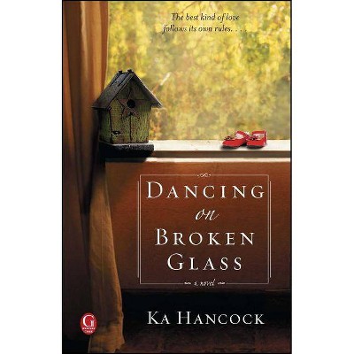 Dancing on Broken Glass - by  Ka Hancock (Paperback)