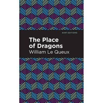 The Place of Dragons - (Mint Editions) by  William Le Queux (Paperback)