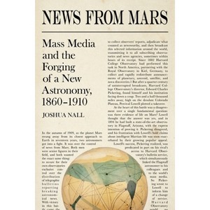 News from Mars - (Sci & Culture in the Nineteenth Century) by  Joshua Nall (Hardcover) - 1 of 1