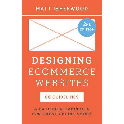 Designing Ecommerce Websites - by  Matt Isherwood (Paperback)