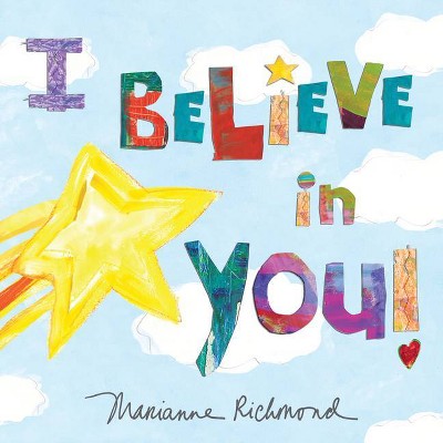 I Believe in You - (Marianne Richmond) by  Marianne Richmond (Hardcover)