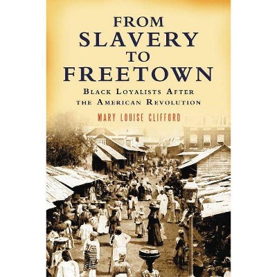 From Slavery to Freetown - by  Mary Louise Clifford (Paperback)