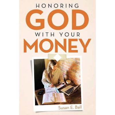 Honoring God with Your Money - by  Susan E Ball (Paperback)