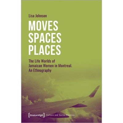 Moves--Spaces--Places - (Culture and Social Practice) by  Lisa Johnson (Paperback)