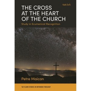 The Cross at the Heart of the Church - by  Petre Maican (Hardcover) - 1 of 1