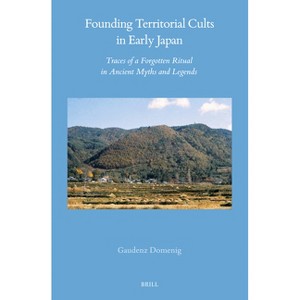 Founding Territorial Cults in Early Japan - (Brill's Japanese Studies Library) by  G Domenig (Hardcover) - 1 of 1