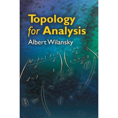 Topology for Analysis - (Dover Books on Mathematics) by  Albert Wilansky (Paperback)