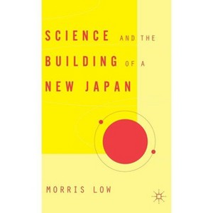 Science and the Building of a New Japan - (Studies of the East Asian Institute, Columbia University) Annotated by  M Low (Hardcover) - 1 of 1
