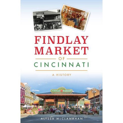 Findlay Market of Cincinnati - (American Palate) by  Alyssa McClanahan (Paperback) - image 1 of 1