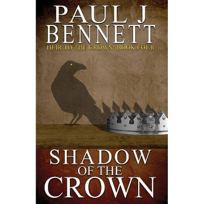 Shadow of the Crown - (Heir to the Crown) by  Paul J Bennett (Paperback)