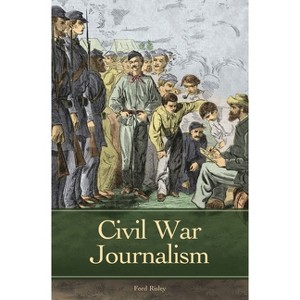 Civil War Journalism - (Reflections on the Civil War Era) by  Ford Risley (Hardcover) - 1 of 1