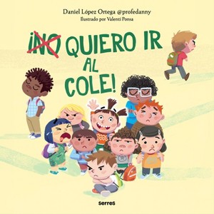 ¡(No) Quiero IR Al Cole! / I (Don't) Do Want to Go to School! - by  Daniel López Ortega (Hardcover) - 1 of 1