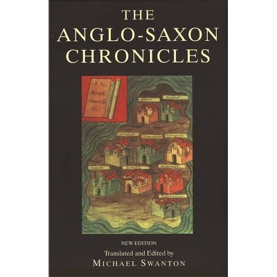 Anglo-Saxon Chronicle - (Monks of the Monasteries of Winchester, Canterbury, Peterbor) by  Michael Swanton (Paperback)