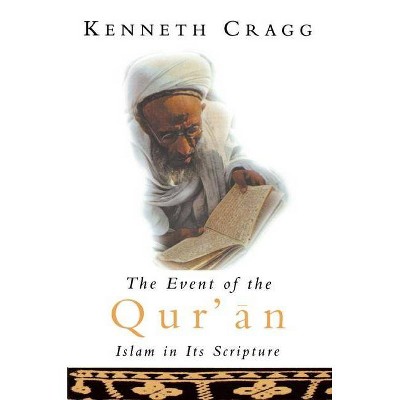 The Event of the Qur'an - by  Kenneth Cragg (Paperback)