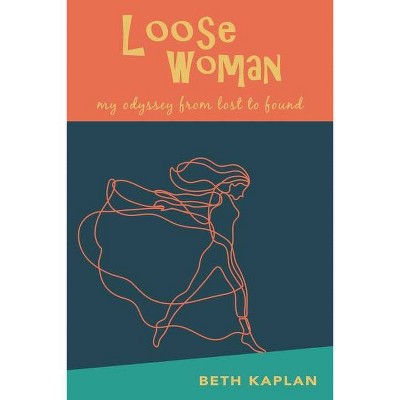 Loose Woman - by  Beth Kaplan (Paperback)