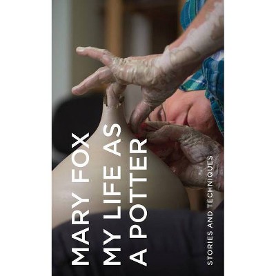 My Life as a Potter - by  Mary Fox (Hardcover)