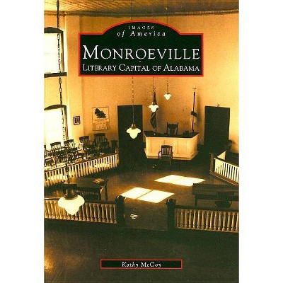 Monroeville - (Images of America (Arcadia Publishing)) by  Kathy McCoy & Monroe County Heritage Musuems (Paperback)