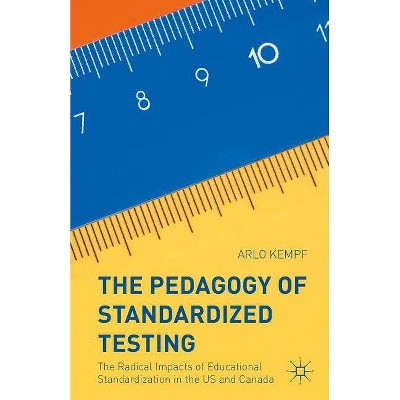 The Pedagogy of Standardized Testing - by  Arlo Kempf (Hardcover)