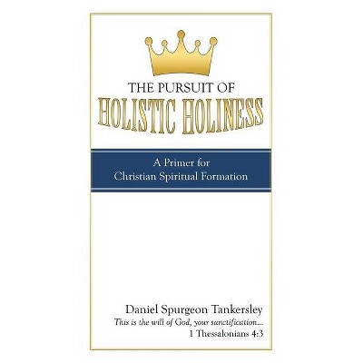 The Pursuit of Holistic Holiness - by  Daniel Spurgeon Tankersley (Paperback)