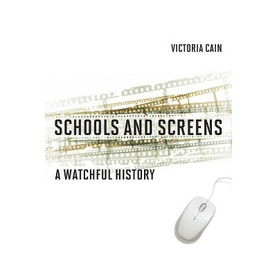 Schools and Screens - by  Victoria Cain (Hardcover)