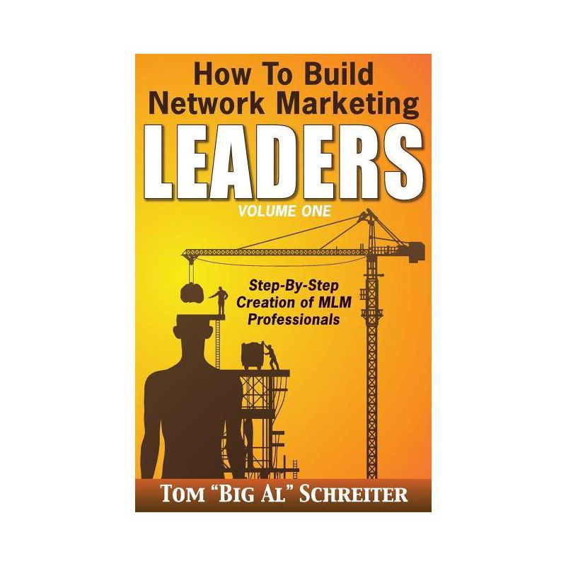 How To Build Network Marketing Leaders Volume One - (Network Marketing Leadership) by  Tom Big Al Schreiter (Paperback), 1 of 2