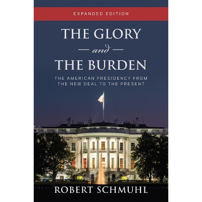 The Glory And The Burden - By Robert Schmuhl (paperback) : Target