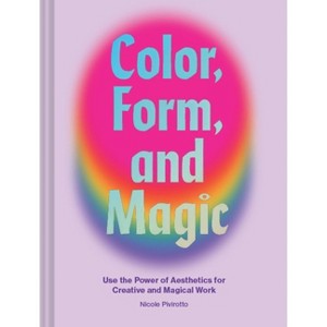 Color, Form, and Magic - by  Nicole Pivirotto (Hardcover) - 1 of 1