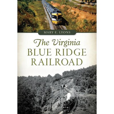 The Virginia Blue Ridge Railroad - (Transportation) by  Mary E Lyons (Paperback)