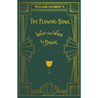 William Schmidt's The Flowing Bowl - When and What to Drink - (The Art of Vintage Cocktails) (Paperback)