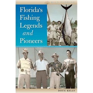 Florida's Fishing Legends and Pioneers - (Wild Florida) by  Doug Kelly (Paperback) - 1 of 1