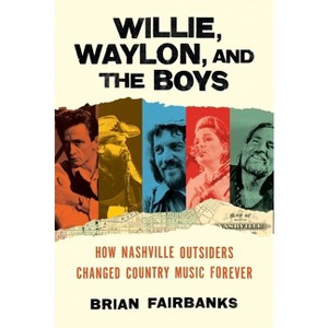 Willie, Waylon, and the Boys - by  Brian Fairbanks (Hardcover) - 1 of 1