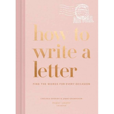 How to Write a Letter - by  Chelsea Shukov & Jamie Grobecker (Hardcover)