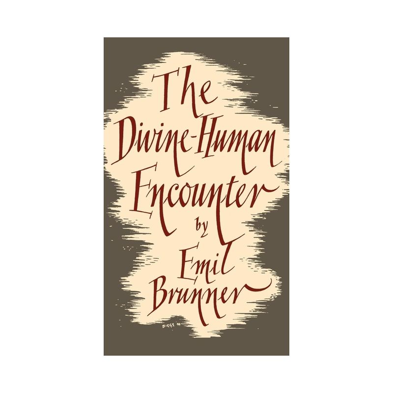 The Divine Human Encounter - by  Emil Brunner (Hardcover), 1 of 2