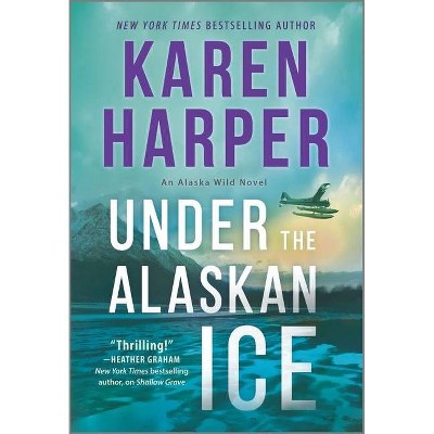 Under the Alaskan Ice - (An Alaska Wild Novel) by  Karen Harper (Paperback)