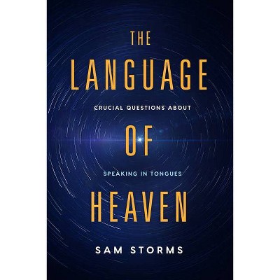 The Language of Heaven - by  Sam Storms (Paperback)