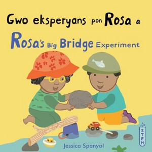 Gwo Eksperyans Pon Rosa a / Rosa's Big Bridge Experiment (Haitian Creole Bilingual Edition) - (Books4school Editions) by  Jessica Spanyol (Paperback) - 1 of 1