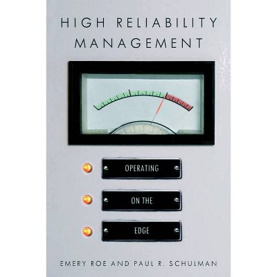 High Reliability Management - (High Reliability and Crisis Management) by  Emery Roe & Paul R Schulman (Paperback)